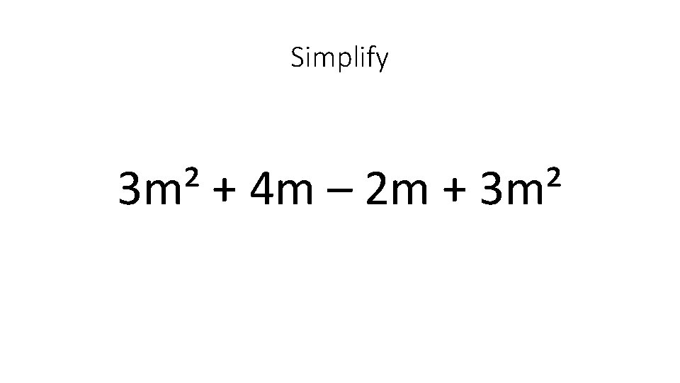 Simplify 3 m² + 4 m – 2 m + 3 m² 