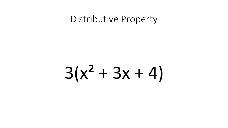 Distributive Property 3(x² + 3 x + 4) 