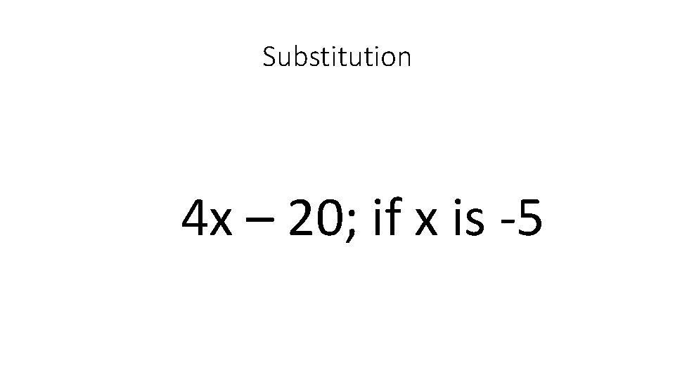 Substitution 4 x – 20; if x is -5 