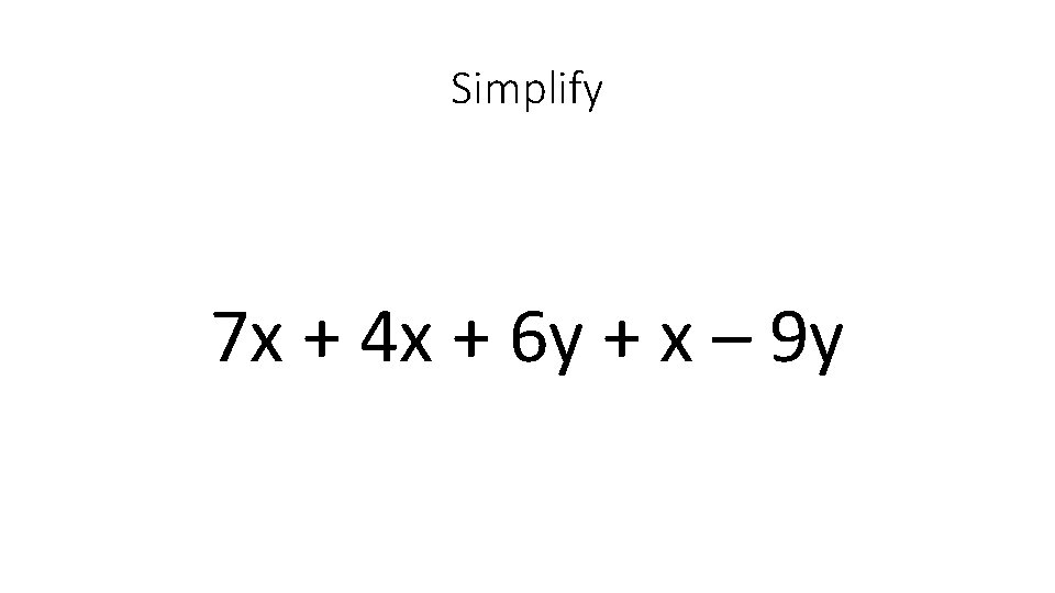 Simplify 7 x + 4 x + 6 y + x – 9 y