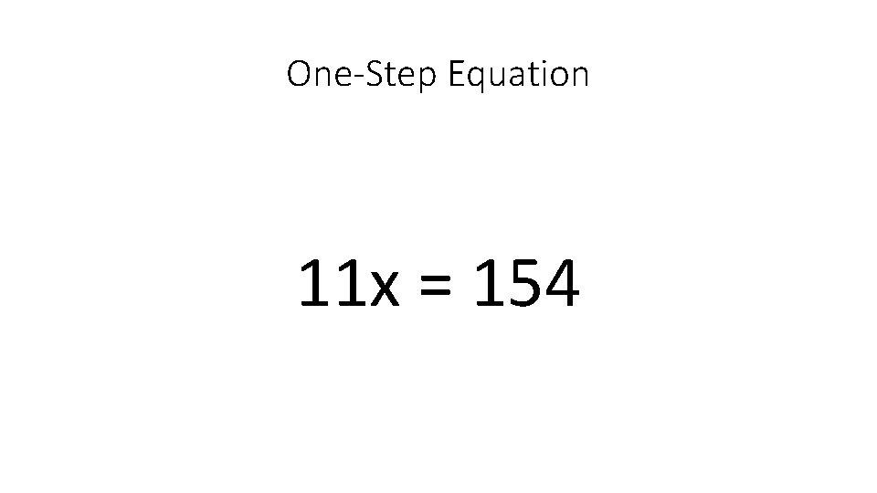 One-Step Equation 11 x = 154 