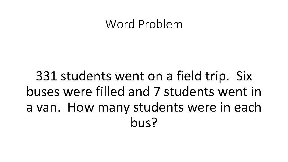 Word Problem 331 students went on a field trip. Six buses were filled and