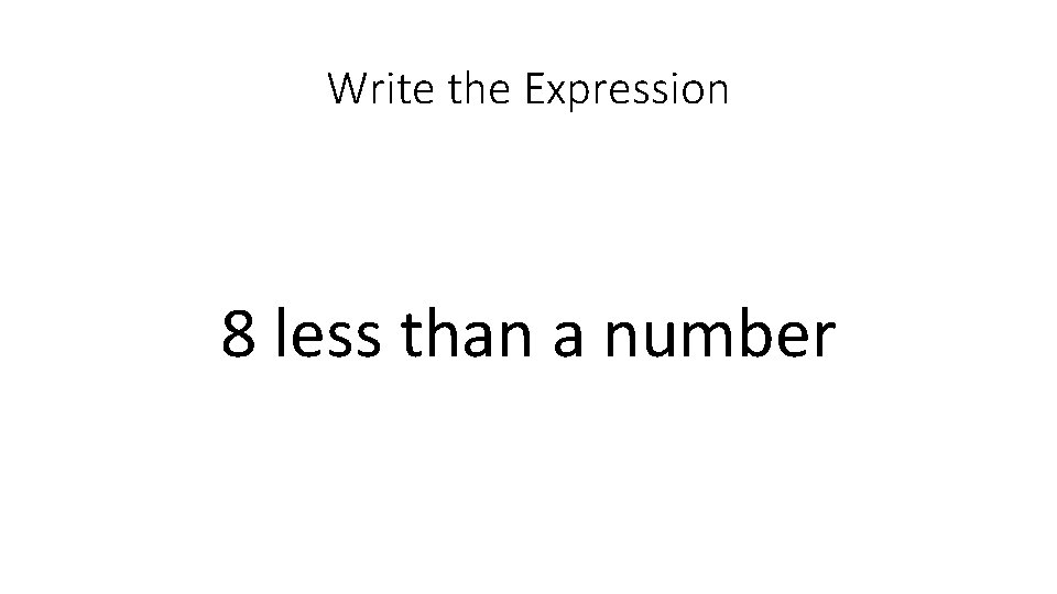 Write the Expression 8 less than a number 