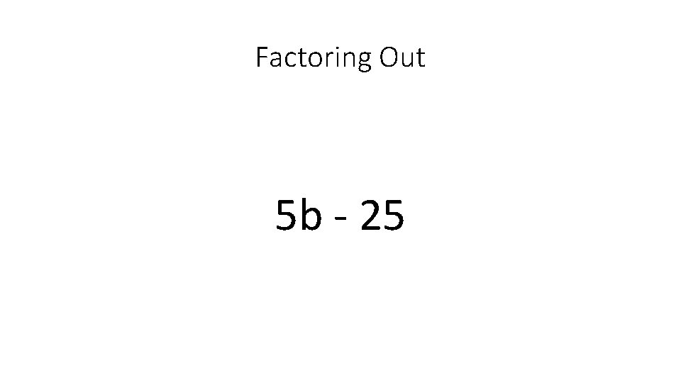 Factoring Out 5 b - 25 