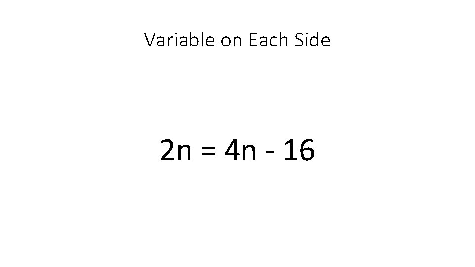 Variable on Each Side 2 n = 4 n - 16 