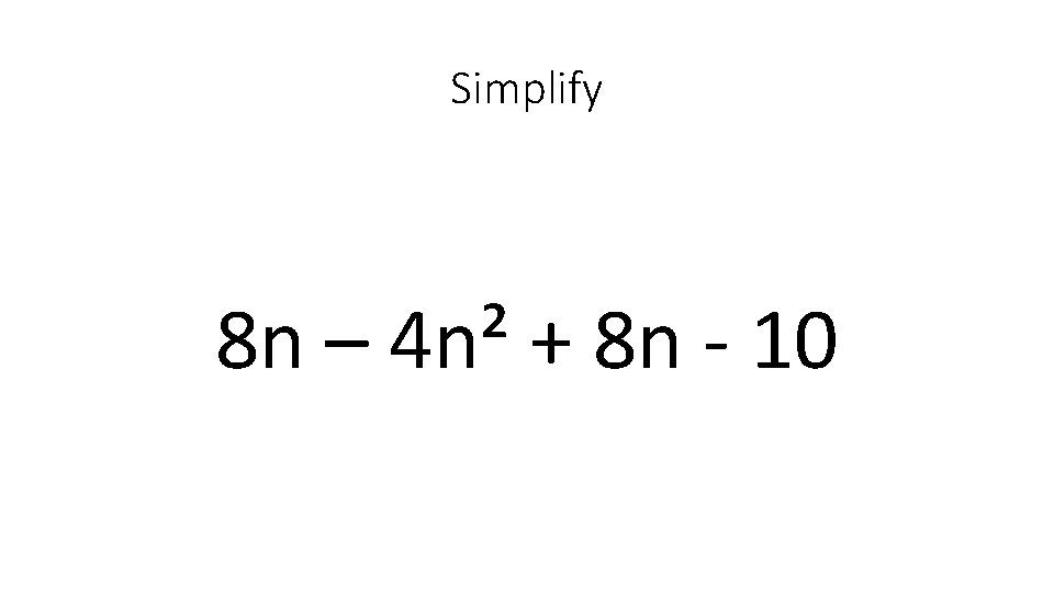 Simplify 8 n – 4 n² + 8 n - 10 