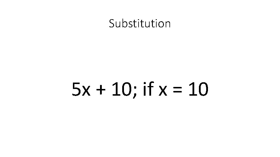 Substitution 5 x + 10; if x = 10 