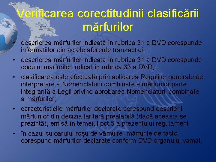 Verificarea corectitudinii clasificării mărfurilor • descrierea mărfurilor indicată în rubrica 31 a DVD corespunde