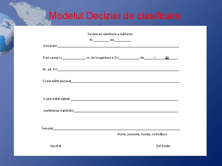Modelul Deciziei de clasificare Decizie de clasificare a mărfurilor Nr. _____ din_____ Declarant ____________________________________