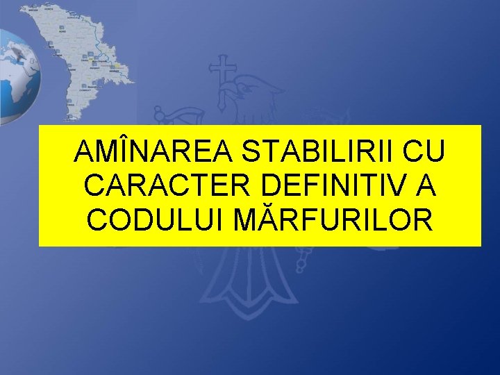 AMÎNAREA STABILIRII CU CARACTER DEFINITIV A CODULUI MĂRFURILOR 
