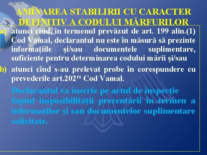 AMÎNAREA STABILIRII CU CARACTER DEFINITIV A CODULUI MĂRFURILOR a) atunci cînd, în termenul prevăzut