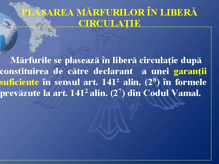  PLASAREA MĂRFURILOR ÎN LIBERĂ CIRCULAȚIE Mărfurile se plasează în liberă circulație după constituirea