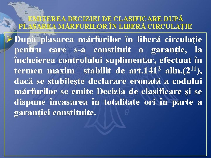 EMITEREA DECIZIEI DE CLASIFICARE DUPĂ PLASAREA MĂRFURILOR ÎN LIBERĂ CIRCULAȚIE Ø După plasarea mărfurilor