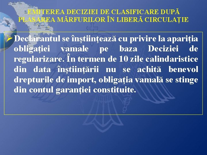 EMITEREA DECIZIEI DE CLASIFICARE DUPĂ PLASAREA MĂRFURILOR ÎN LIBERĂ CIRCULAȚIE Ø Declarantul se înștiințează