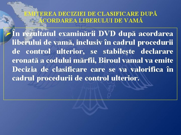 EMITEREA DECIZIEI DE CLASIFICARE DUPĂ ACORDAREA LIBERULUI DE VAMĂ Ø În rezultatul examinării DVD