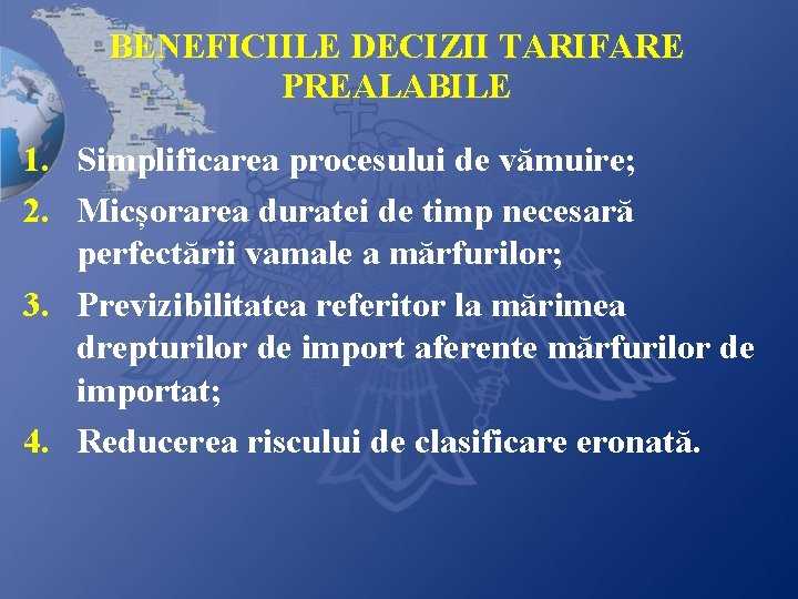 BENEFICIILE DECIZII TARIFARE PREALABILE 1. Simplificarea procesului de vămuire; 2. Micșorarea duratei de timp