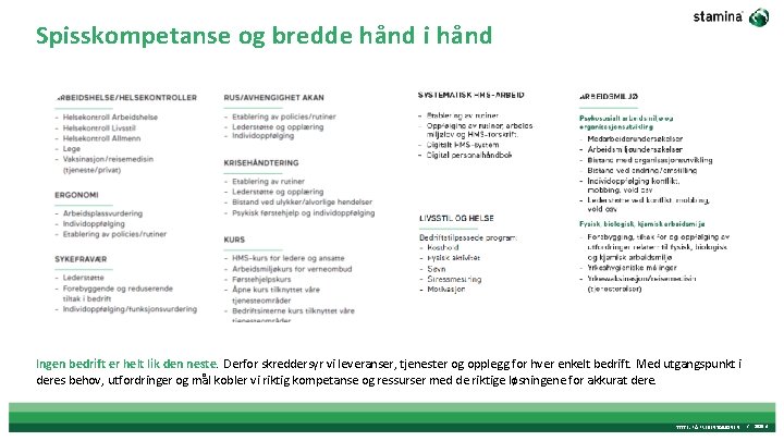 Spisskompetanse og bredde hånd i hånd Ingen bedrift er helt lik den neste. Derfor