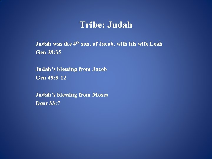 Tribe: Judah was the 4 th son, of Jacob, with his wife Leah Gen