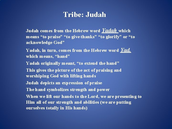 Tribe: Judah comes from the Hebrew word Yadah which means “to praise” “to give Tribe: Judah comes from the Hebrew word Yadah which means “to praise” “to give