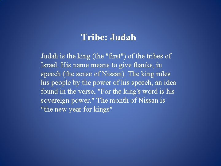 Tribe: Judah is the king (the "first") of the tribes of Israel. His name