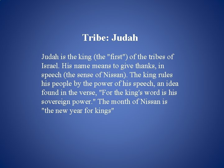 Tribe: Judah is the king (the "first") of the tribes of Israel. His name Tribe: Judah is the king (the "first") of the tribes of Israel. His name