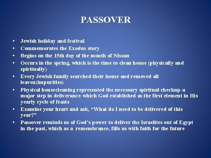 PASSOVER • • Jewish holiday and festival Commemorates the Exodus story Begins on the