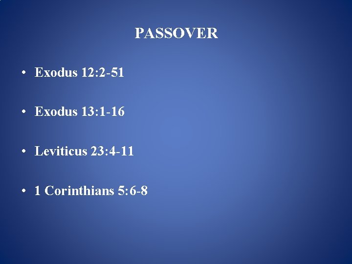 PASSOVER • Exodus 12: 2 -51 • Exodus 13: 1 -16 • Leviticus 23: