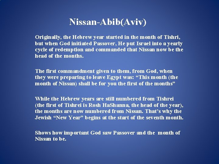 Nissan-Abib(Aviv) Originally, the Hebrew year started in the month of Tishri, but when God