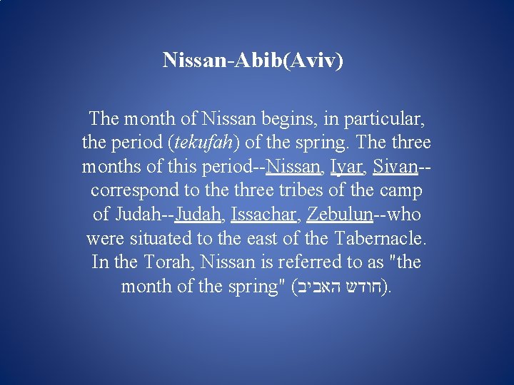 Nissan-Abib(Aviv) The month of Nissan begins, in particular, the period (tekufah) of the spring.