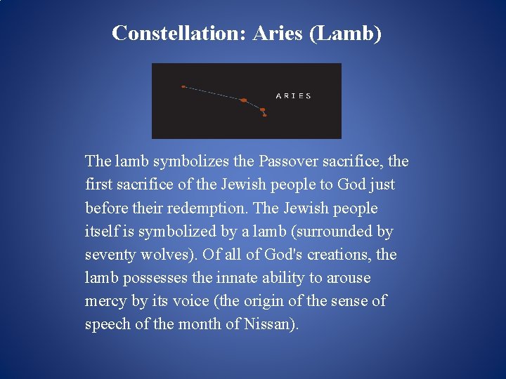 Constellation: Aries (Lamb) The lamb symbolizes the Passover sacrifice, the first sacrifice of the Constellation: Aries (Lamb) The lamb symbolizes the Passover sacrifice, the first sacrifice of the