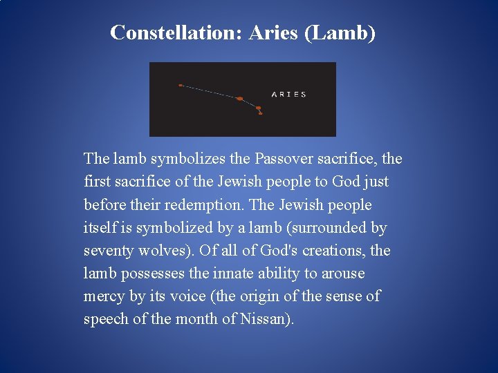 Constellation: Aries (Lamb) The lamb symbolizes the Passover sacrifice, the first sacrifice of the