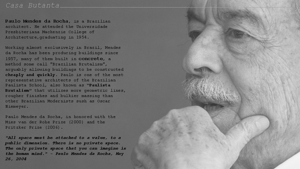 Casa Butanta Paulo Mendes da Rocha, is a Brazilian architect. He attended the Universidade