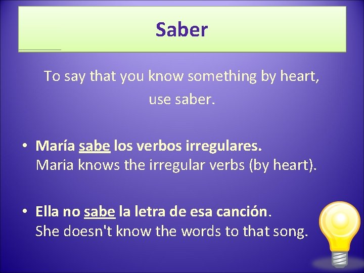 Saber To say that you know something by heart, use saber. • María sabe