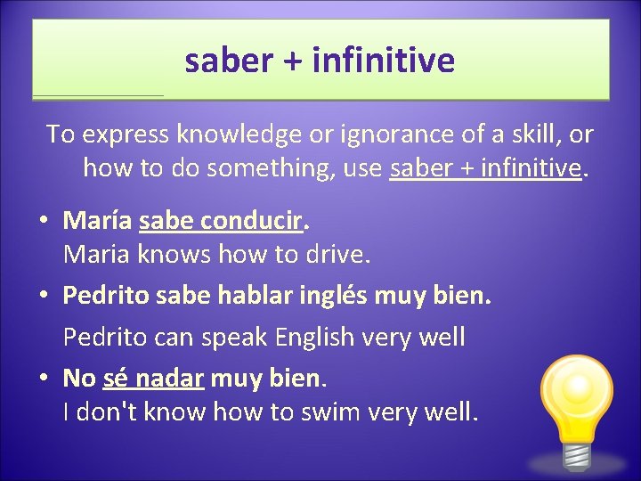 saber + infinitive To express knowledge or ignorance of a skill, or how to