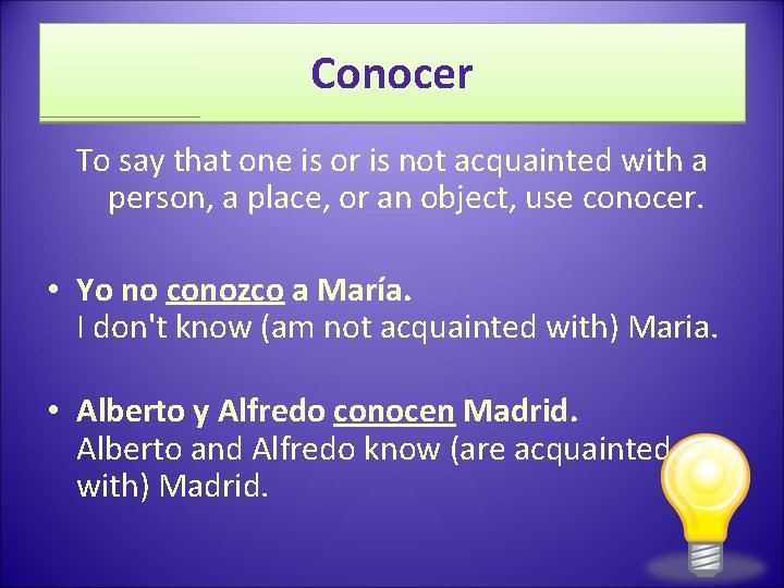 Conocer To say that one is or is not acquainted with a person, a