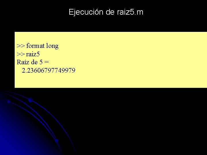 Ejecución de raiz 5. m >> format long >> raiz 5 Raíz de 5