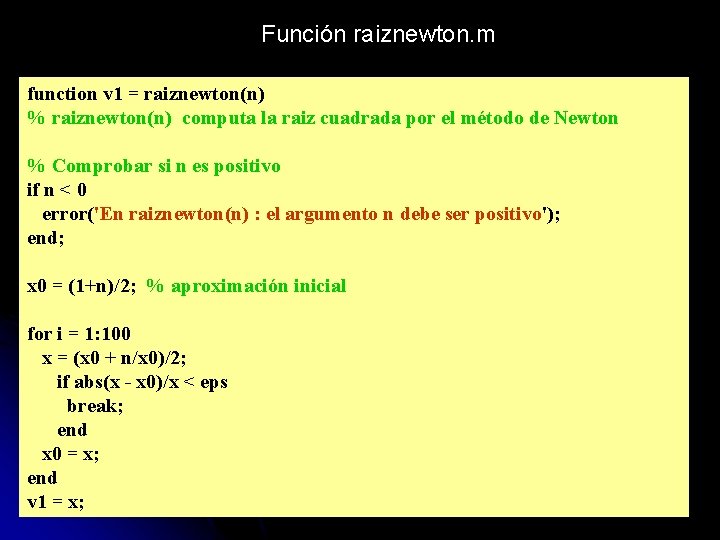  Función raiznewton. m function v 1 = raiznewton(n) % raiznewton(n) computa la raiz
