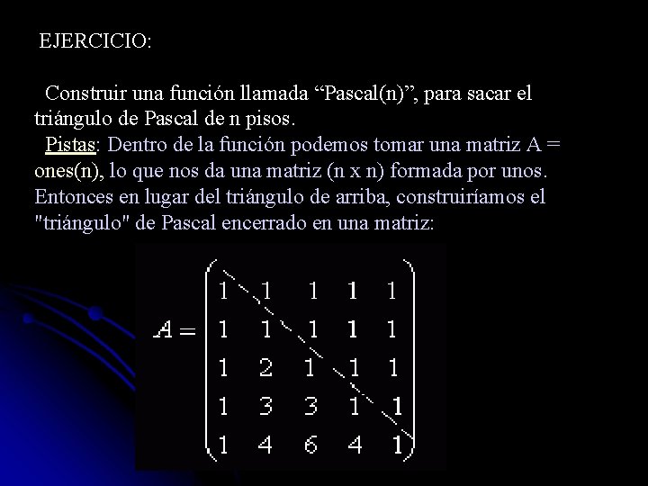  EJERCICIO: Construir una función llamada “Pascal(n)”, para sacar el triángulo de Pascal de