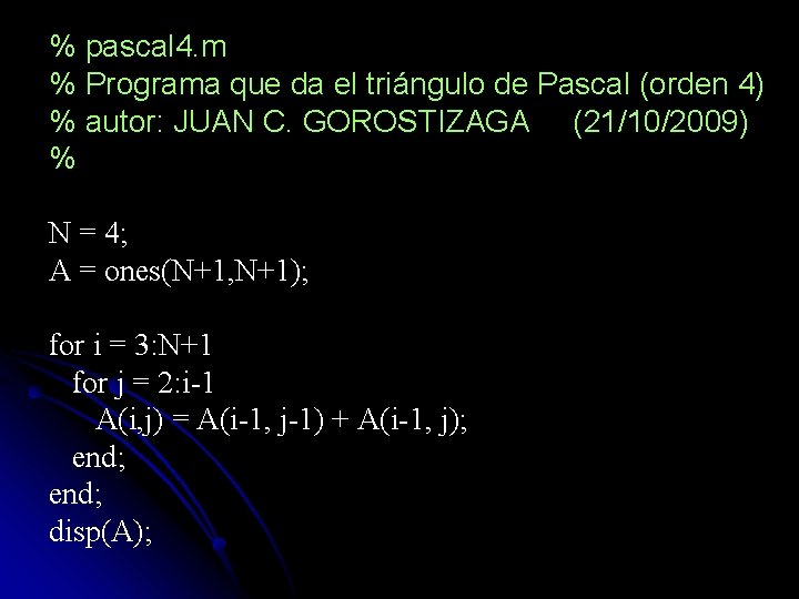 % pascal 4. m % Programa que da el triángulo de Pascal (orden 4)