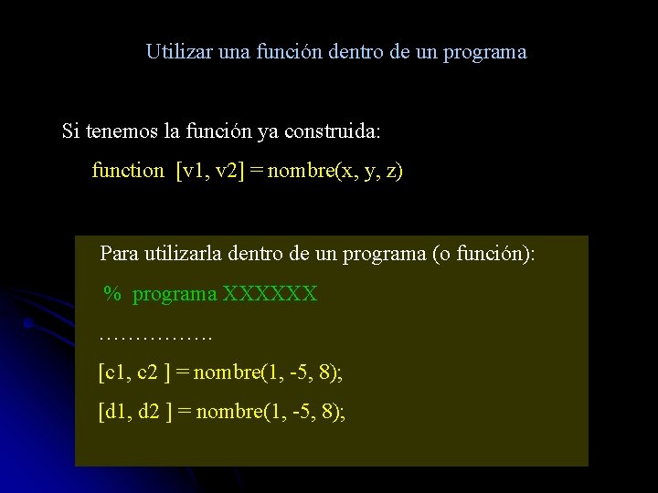 Utilizar una función dentro de un programa Si tenemos la función ya construida: function