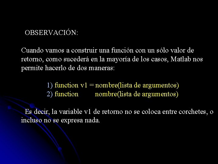  OBSERVACIÓN: Cuando vamos a construir una función con un sólo valor de retorno,