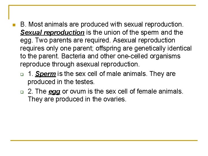 n B. Most animals are produced with sexual reproduction. Sexual reproduction is the union