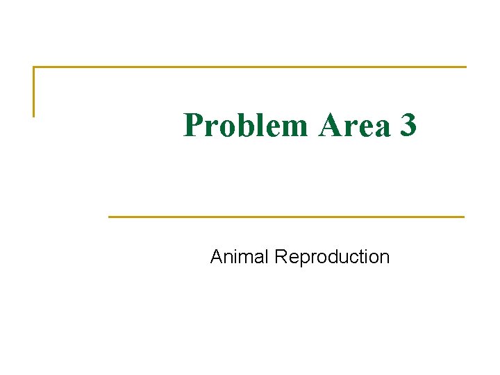 Problem Area 3 Animal Reproduction 