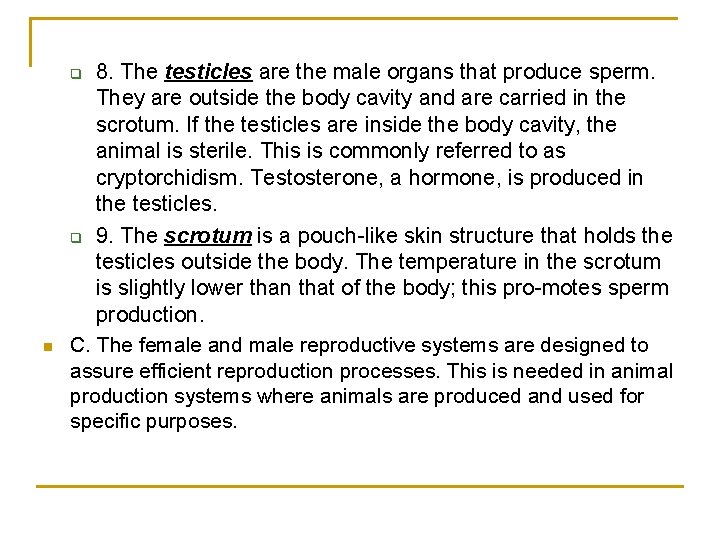 8. The testicles are the male organs that produce sperm. They are outside the