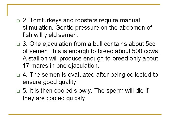 q q 2. Tomturkeys and roosters require manual stimulation. Gentle pressure on the abdomen