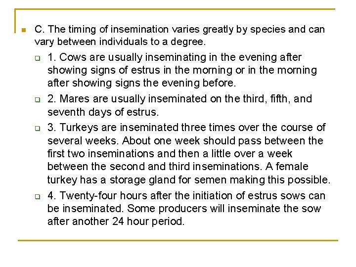 n C. The timing of insemination varies greatly by species and can vary between