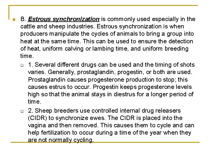 n B. Estrous synchronization is commonly used especially in the cattle and sheep industries.