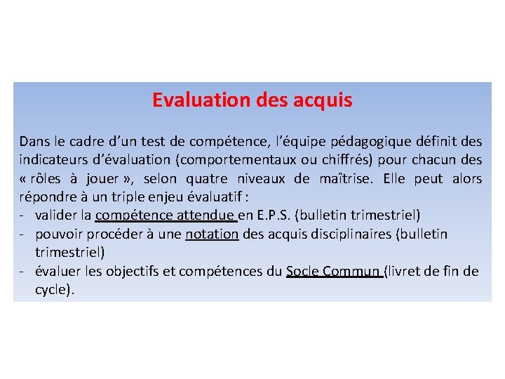 Evaluation des acquis Dans le cadre d’un test de compétence, l’équipe pédagogique définit des