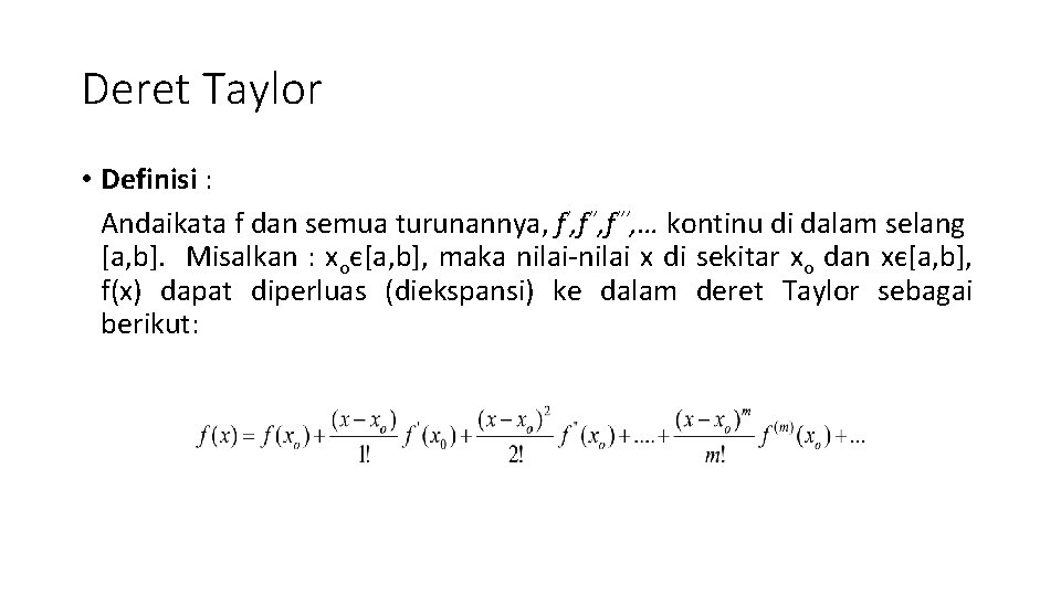 Deret Taylor • Definisi : Andaikata f dan semua turunannya, f’’, f’’’, … kontinu