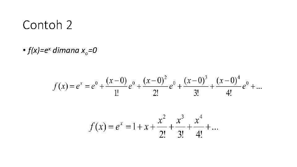 Contoh 2 • f(x)=ex dimana xo=0 